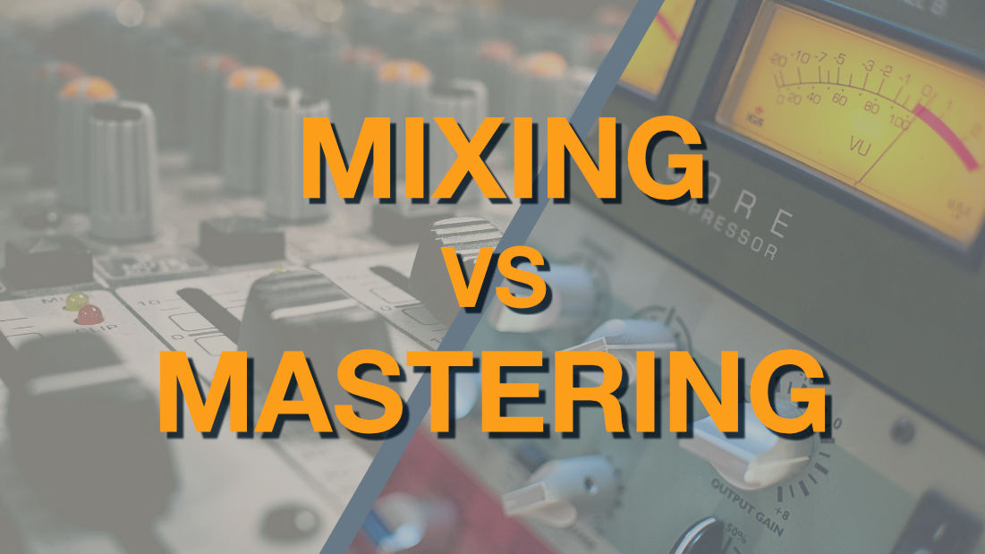 mixing vs mastering