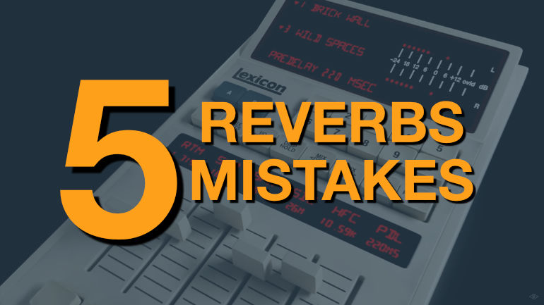 reverb mistakes