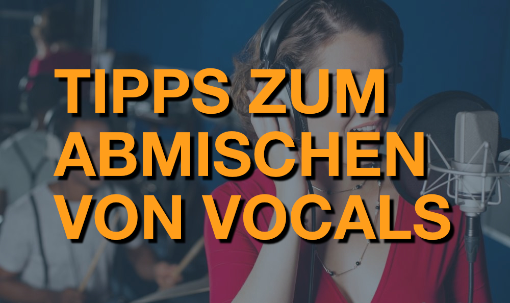 Tipps für das Mischen von Gesang
